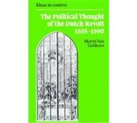 The Political Thought of the Dutch Revolt 1555 1590 Gelderen, Martin Van (Auteur)