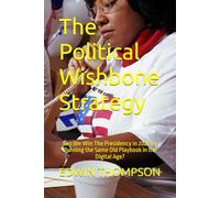 The Political Wishbone Strategy: Can We Win The Presidency in 2028 By Running the Same Old Playbook in the Digital Age?
