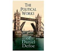The Political Works Of Daniel Defoe