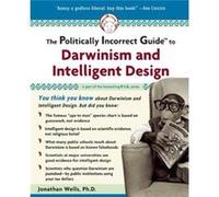 The Politically Incorrect Guide to Darwinism and Intelligent Design by Wells & Jonathan Jonathan Wells (Auteur)