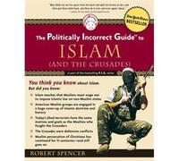 The Politically Incorrect Guide to Islam And the Crusades by Robert Spencer Spencer, Robert (Auteur)