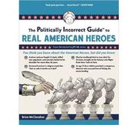 The Politically Incorrect Guide to Real American Heroes by Brion T. McClanahan Brion T. McClanahan (Auteur)
