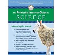 The Politically Incorrect Guide to Science by Tom Bethell Johnathan Wells (Auteur)