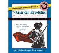 The Politically Incorrect Guide to the American Revolution by Larry Schweikart & Dave Dougherty Larry Schweikart Dave Dougherty (Auteur)