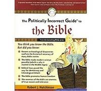The Politically Incorrect Guide to the Bible, Politically Incorrect Guides Robert J. Hutchinson (Auteur)