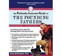 The Politically Incorrect Guide To The Founding Fathers