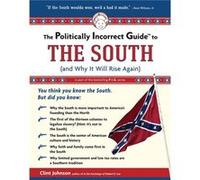 The Politically Incorrect Guide to The South And Why It Will Rise Again by Clint Johnson Clint Johnson (Auteur)