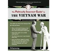 The Politically Incorrect Guide to the Vietnam War, Politically Incorrect Guides Phillip Jennings (Auteur)