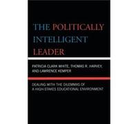 The Politically Intelligent Leader by Lawrence Kemper Lawrence Kemper, Patricia Clark White, Thomas R. Harvey (Auteur)