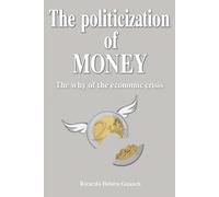 The Politicization of MONEY: The why of the economic crisis