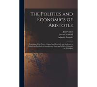 The Politics And Economics Of Aristotle: Translated, With Notes, Original And Selected, And Analyses, To Which Are Prefixed An Introductory Essay And