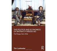 The Politics And Economics Of Britain's Foreign Aid