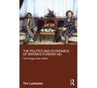 The Politics and Economics of Britain's Foreign Aid - [Version Originale] Tim Lankester (Auteur)