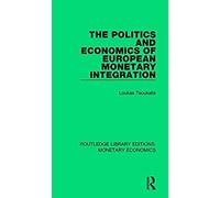 The Politics And Economics Of European Monetary Integration (Routledge Library Editions: Monetary Economics)