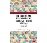 The Politics And Performance Of Mestizaje In Latin America