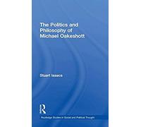The Politics And Philosophy Of Michael Oakeshott