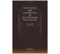 The Politics And Possibilities Of Self-Tracking Technology
