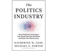The Politics Industry by Michael E. Porter Michael E. Porter (Auteur)