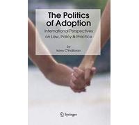 The Politics Of Adoption: International Perspectives On Law, Policy & Practice