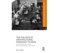 The Politics of Architectural Pedagogy in Iran: From Pedagogical Revolution to Revolutionary Pedagogy (1960-1990)