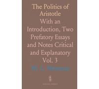 The Politics of Aristotle: With an Introduction, Two Prefatory Essays and Notes Critical and Explanatory