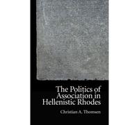 The Politics Of Association In Hellenistic Rhodes