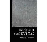 The Politics Of Association In Hellenistic Rhodes