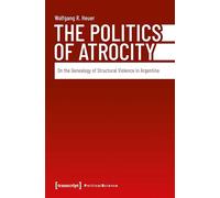 The Politics of Atrocity: On the Genealogy of Structural Violence in Argentina