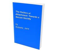 The Politics Of Attachment: Towards A Secure Society