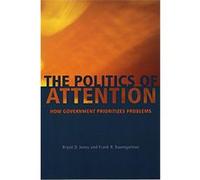 The Politics of Attention Bryan D. Jones, Frank R. Baumgartner (Auteur)