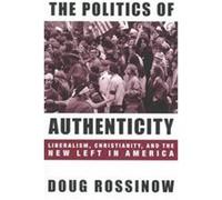 The Politics of Authenticity, Columbia Studies in Contemporary American History)(Paper Doug Rossinow (Auteur)