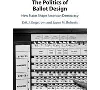 The Politics of Ballot Design by Roberts & Jason M. University of North Carolina & Chapel Hill Roberts Jason M. University of North Carolina Chapel Hill (Auteur)