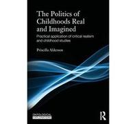 The Politics of Childhoods Real and Imagined: Practical Application of Critical Realism and Childhood Studies - [Version Originale] Inconnu (Auteur)