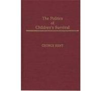The Politics of Children's Survival George Kent (Auteur)