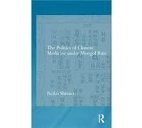The Politics Of Chinese Medicine Under Mongol Rule