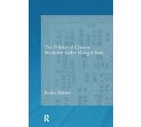 The Politics of Chinese Medicine Under Mongol Rule - [Version Originale] Reiko Shinno (Auteur)