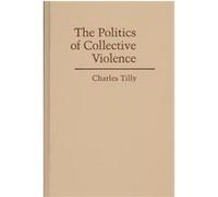 The Politics of Collective Violence, Cambridge Studies in Contentious Politics Charles Tilly (Auteur)