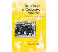 The Politics of Collective Violence, Cambridge Studies in Contentious Politics Charles Tilly (Auteur)