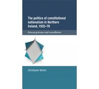 The Politics Of Constitutional Nationalism In Northern Ireland, 1932-70