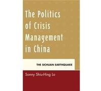 The Politics of Crisis Management in China by Sonny ShiuHing Lo Sonny Shiu - Hing Lo, (Auteur)