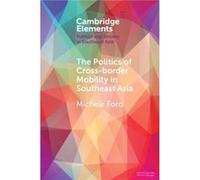 The Politics of CrossBorder Mobility in Southeast Asia by Michele University of Sydney Ford Michele University of Sydney Ford (Auteur)