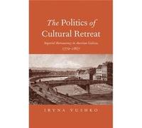 The Politics of Cultural Retreat - Iryna Vushko - Yale University Press - Livre en Anglais - Hardback Iryna VushkoIryna Vushko (Auteur)