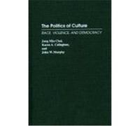 The Politics of Culture: Race, Violence, and Democracy Choi, Jung Min (Auteur)