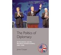 The Politics of Diplomacy: U.S. Presidents and the Northern Ireland Conflict, 1967-1998 (Edinburgh Studies in Anglo-American Relations) - [Version Originale] Inconnu (Auteur)