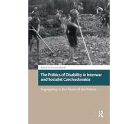 The Politics of Disability in Interwar and Socialist Czechoslovakia: Segregating in the Name of the Nation
