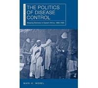 The Politics of Disease Control: Sleeping Sickness in Eastern Africa 1890-1920