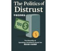 The Politics of Distrust: The Absurdity of Spending a Hundred to Guard Ten