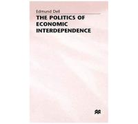 The Politics of Economic Interdependence Edmund Dell (Auteur)