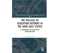The Politics of Education Reforms in the Arab Gulf States: A Framework for Successful Implementation