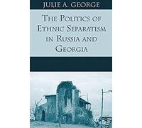 The Politics Of Ethnic Separatism In Russia And Georgia